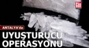 Antalya'da uyuşturucu operasyonu