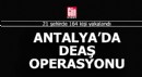 Antalya'da var... 21 ilde 164 DEAŞ şüphelisi yakalandı