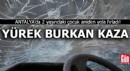 Antalya'da yürek burkan kaza