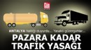 Antalya'dan yola çıkacak kamyon, çekici ve tanker sürücüleri dikkat... Bu yollar size kapalı...