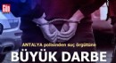 Antalya polisinden suç örgütüne büyük darbe