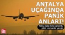 Antalya uçağında panik anları!