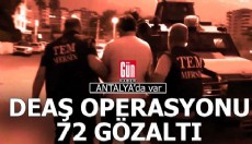 Antalya ve 12 ilde DEAŞ operasyonu; 72 gözaltı