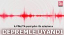 Antalya, yeni yılın ilk sabahına depremle uyandı