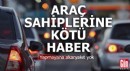 Araç sahiplerine kötü haber