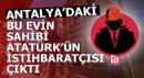 Atatürk’ün istihbaratçısının Antalya'daki hikayesi