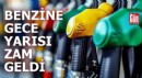 Benzine gece yarısı zam geldi