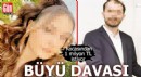 Büyü davası! Kocasından 1 milyon TL istiyor