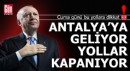 Cumhurbaşkanı Erdoğan Antalya'ya geliyor, kapanacak yollar açıklandı