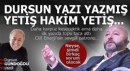 Dursun yazı yazmış, yetiş hakim yetiş...