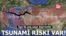 Ege’de peş peşe depremler: Tsunami riski var