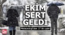 Ekim sert geldi: Meteoroloji'den 17 ile uyarı