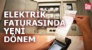 Elektrik faturasında yeni dönem