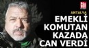 Emekli komutan Antalya'daki kazada can verdi