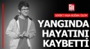 Engelli Burak, çıkan yangında hayatını kaybetti