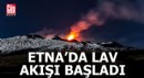 Etna'da lav akışı başladı