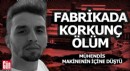 Fabrikada makinenin içine düşen mühendis öldü