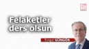 Felaketler ders olsun