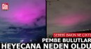 Gökyüzünde heyecanlandıran pembe bulutların nedeni ortaya çıktı