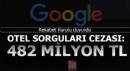 Google'a 'otel sorguları' soruşturmasında 482 milyon lira ceza