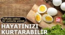 Haftada sadece bir yumurta yemek hayatını kurtarabilir