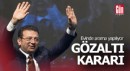 İmamoğlu'na gözaltı kararı