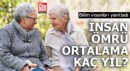 İnsan ömrü ortalama kaç yıl? Bilim insanları yanıtladı