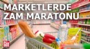 Marketlerde zam maratonu