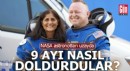 NASA astronotları uzayda dokuz ayı nasıl doldurdular?