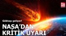 NASA’dan kritik uyarı: Göktaşı geliyor