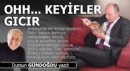 Ohh... Keyifler gıcır...