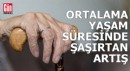 Ortalama yaşam süresinde şaşırtan artış