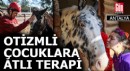 Otizmli çocuklar, atlı terapiyle fiziksel, duygusal iyileşme sağlıyor