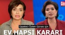 Özlem Gürses için ev hapsi kararı