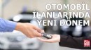 Resmen başladı: Otomobil ilanlarında yeni dönem