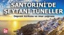 Santorini'de şeytani tüneller: Deprem korkusu ve imar yağması