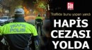 Trafikte hapis cezası yolda