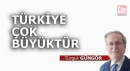 Türkiye çok büyüktür