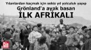 Yılanlardan kaçmak için sekiz yıl yolculuk yapıp Grönland'a ayak basan ilk Afrikalı