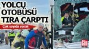 Yolcu otobüsü TIR’a çarptı: 13 yaralı