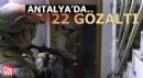 Antalya'da 'Şafak07 Huzur' operasyonu: 22 gözaltı