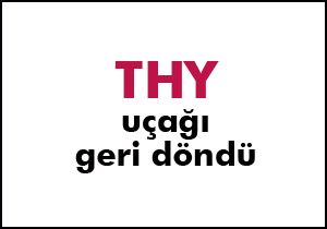 THY uçağı geri döndü!